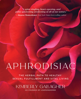 Aphrodisiac: The Herbal Path to Healthy Sexual Fulfillment and Vital Living Cover Image