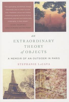 An Extraordinary Theory of Objects: A Memoir of an Outsider in Paris By Stephanie LaCava Cover Image