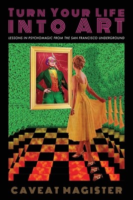 Turn Your Life Into Art: Lessons in Psychomagic from the San Francisco Underground Cover Image