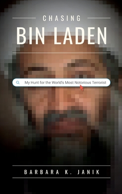 Chasing bin Laden: My Hunt for the World's Most Notorious Terrorist By Barbara K. Janik Cover Image