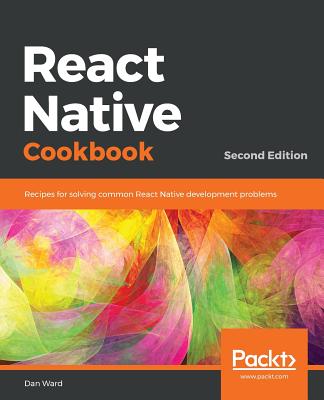 React Native Cookbook - Second Edition By Dan Ward Cover Image