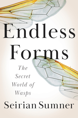 Endless Forms: The Secret World of Wasps By Seirian Sumner Cover Image