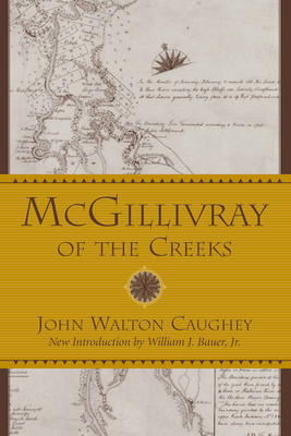 McGillivray of the Creeks (Southern Classics) By John Walton Caughey, William J. Bauer (Introduction by) Cover Image