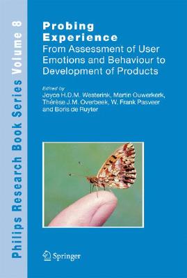 Probing Experience: From Assessment of User Emotions and Behaviour to Development of Products (Philips Research Book #8) By Joyce Westerink (Editor), Martin Ouwerkerk (Editor), Therese J. M. Overbeek (Editor) Cover Image