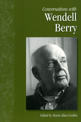 Conversations with Wendell Berry (Literary Conversations) By Wendell Berry, Morris Allen Grubbs (Editor) Cover Image