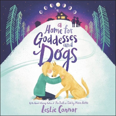 A Home for Goddesses and Dogs By Leslie Connor, Patricia Santomasso (Read by) Cover Image