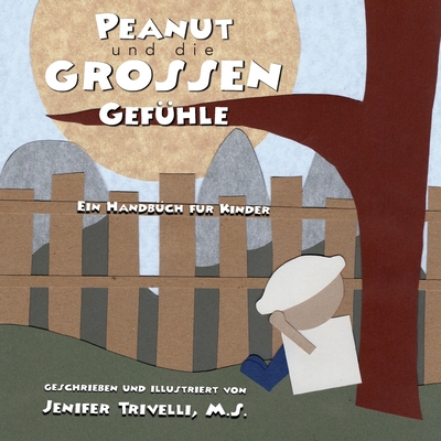 Peanut und die Grossen Gefühle: Ein Handbuch für Kinder By Jenifer Trivelli Cover Image