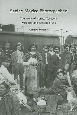 Seeing Mexico Photographed The Work Of Horne Casasola