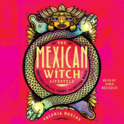 The Mexican Witch Lifestyle: Brujeria Spells, Tarot, and Crystal Magic Cover Image