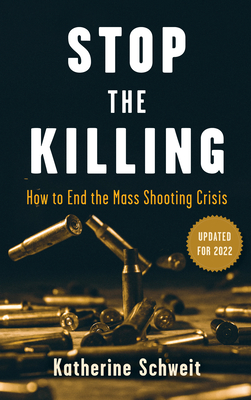 Stop the Killing: How to End the Mass Shooting Crisis By Katherine Schweit Cover Image