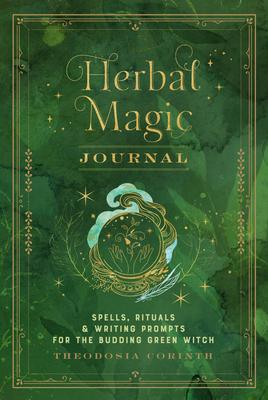 Herbal Magic Journal: Spells, Rituals, and Writing Prompts for the Budding Green Witch (Mystical Handbook #12) By Theodosia Corinth Cover Image