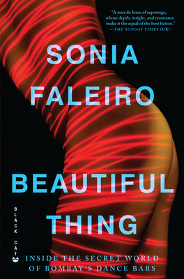 Beautiful Thing: Inside the Secret World of Bombay's Dance Bars By Sonia Faleiro Cover Image