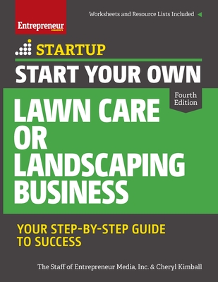 Start Your Own Lawn Care or Landscaping Business: Your Step-By-Step Guide to Success (Startup)