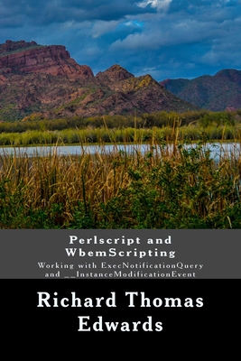 Perlscript and WbemScripting: Working with ExecNotificationQuery and __InstanceModificationEvent By Richard Thomas Edwards Cover Image