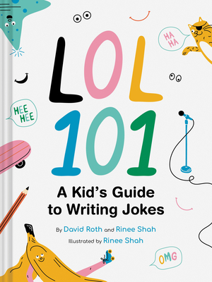 LOL 101: A Kid's Guide to Writing Jokes By David Roth, Rinee Shah, Rinee Shah (Illustrator) Cover Image