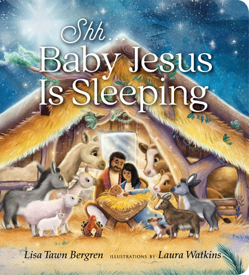 Shh... Baby Jesus Is Sleeping By Lisa Tawn Bergren, Laura Watkins (Illustrator) Cover Image