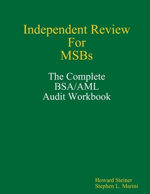 Independent Review for MSBs The Complete BSA/AML Audit Workbook
