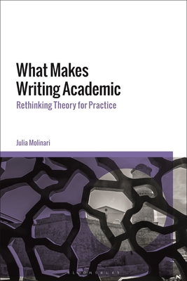 What Makes Writing Academic: Rethinking Theory for Practice Cover Image