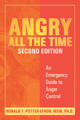 Angry All the Time: An Emergency Guide to Anger Control By Ronald Potter-Efron Cover Image