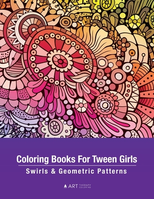 Coloring Books For Tween Girls: Swirls & Geometric Patterns: Colouring  Pages For Relaxation & Stress Relief, Preteens, Ages 8-12, Detailed  Zendoodle D (Paperback)