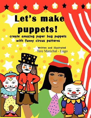 Let's Make Puppets!: create amazing bag puppets with funny patterns By Tere Marichal-Lugo Cover Image