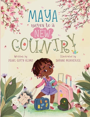 Maya Moves to a New Country By Pearl Gifty Alimo, Sayani Mukherjee (Illustrator) Cover Image