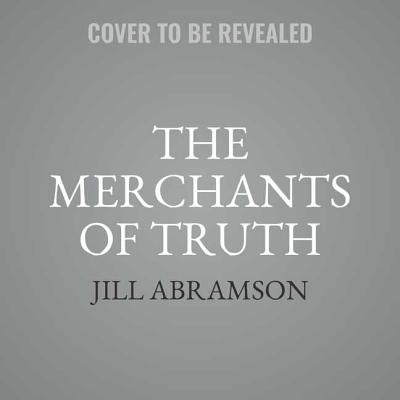 The Merchants of Truth: The Business of Facts and the Future of News Cover Image