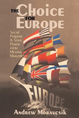 The Choice for Europe: Social Purpose and State Power from Messina to Maastricht Cover Image