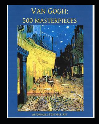 Van Gogh: 500 Masterpieces in Color: (Illustrated) Cover Image