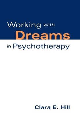 Working with Dreams in Psychotherapy (The Practicing Professional) By Clara E. Hill, PhD Cover Image