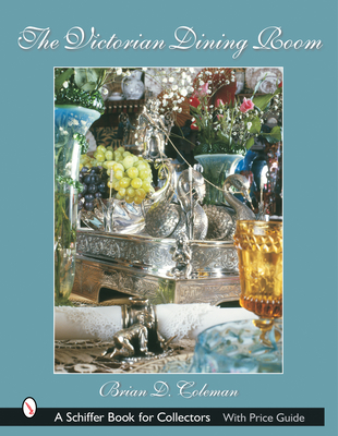 The Victorian Dining Room (Schiffer Book for Collectors) Cover Image