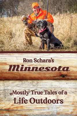 Ron Schara's Minnesota: Mostly True Tales of a Life Outdoors By Ron Schara Cover Image