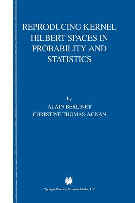 Reproducing Kernel Hilbert Spaces in Probability and Statistics By Alain Berlinet, Christine Thomas-Agnan Cover Image