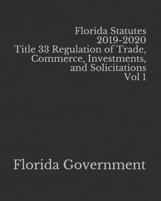 Florida Statutes 2019-2020 Title 33 Regulation of Trade, Commerce, Investments, and Solicitations Vol 1 Cover Image