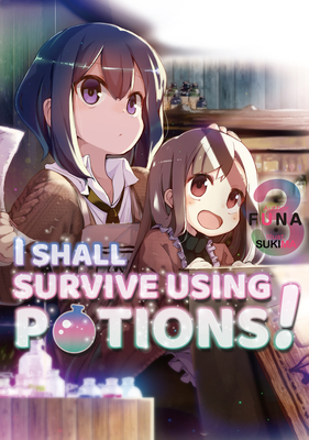 I Shall Survive Using Potions! Volume 3 By Funa, Sukima (Illustrator), Hiro Watanabe (Translator) Cover Image