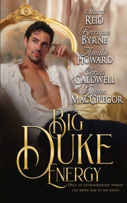 Big Duke Energy By Kerrigan Byrne Amalie Howard, Janna McGregor Stacy Reid, Christi Caldwell Cover Image