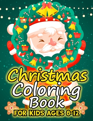 Christmas Coloring Book for Kids Ages 8-12: Funny Coloring Book with Cute Holiday Animals and Relaxing Christmas Scenes