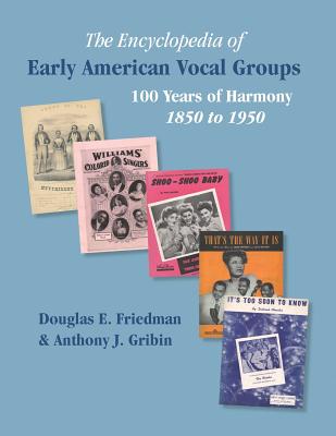 THE ENCYCLOPEDIA OF EARLY AMERICAN VOCAL GROUPS - 100 Years of Harmony: 1850 to 1950 By Douglas E. Friedman, Anthony J. Gribin Cover Image