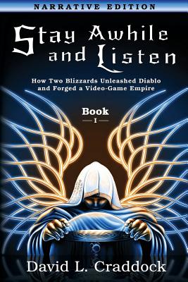 Stay Awhile and Listen: Book I Narrative Edition: How Two Blizzards Unleashed Diablo and Forged an Empire Cover Image