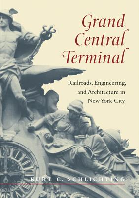 Grand Central Terminal: Railroads, Engineering, and Architecture in New York City By Kurt C. Schlichting Cover Image