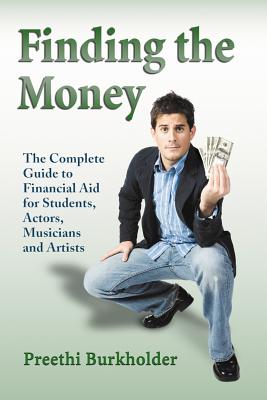 Finding the Money: The Complete Guide to Financial Aid for Students, Actors, Musicians and Artists Cover Image