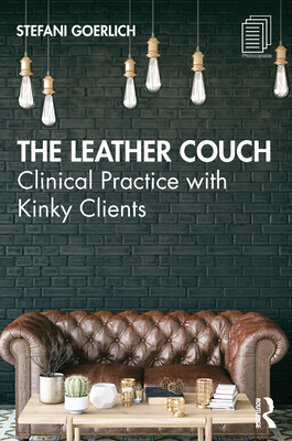 The Leather Couch: Clinical Practice with Kinky Clients By Stefani Goerlich Cover Image