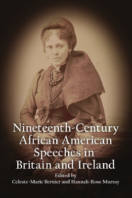 Nineteenth-Century African American Speeches in Britain and Ireland (Nineteenth-Century African American Narratives and Speeches in Britain and Ireland)