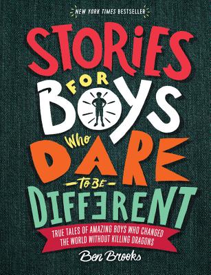 Stories for Boys Who Dare to Be Different: True Tales of Amazing Boys Who Changed the World without Killing Dragons (The Dare to Be Different Series) By Ben Brooks, Quinton Winter (Illustrator) Cover Image