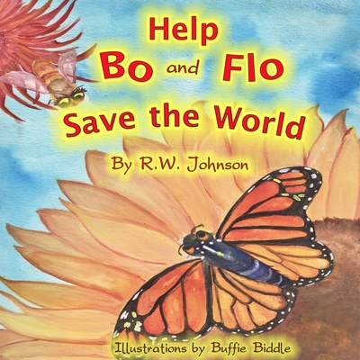 Help Bo and Flo Save the World By Buffie Biddle (Illustrator), R. W. Johnson Cover Image