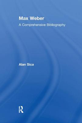Max Weber: A Comprehensive Bibliography By Alan Sica Cover Image