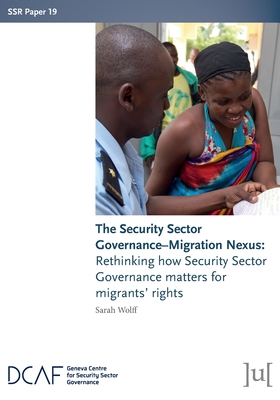 The Security Sector Governance-Migration Nexus: Rethinking how Security Sector Governance matters for migrants' rights Cover Image