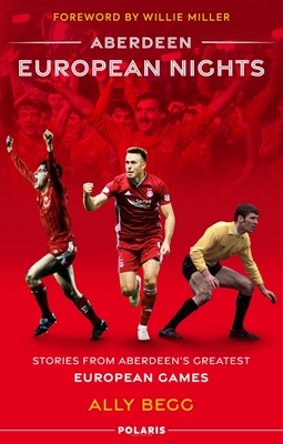Aberdeen European Nights: Stories from Aberdeen's Greatest European Games Cover Image