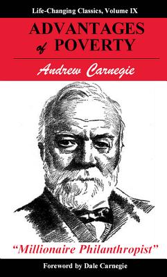 Advantages of Poverty (Life-Changing Classics) By Andrew Carnegie, Dale Carnegie (Foreword by) Cover Image