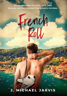 French Roll: Misadventures in Love, Life, and Roller Skating Across the French Riviera Cover Image